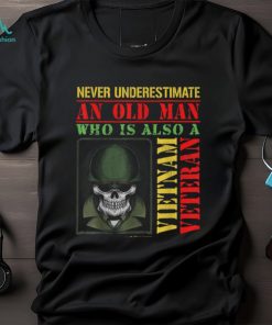 Never Underestimate An Old Man Who Is Also A Vietnam Veteran Shirt