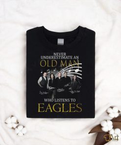 Never Underestimate An Old Man Who Listen To Eagles Unisex T Shirt