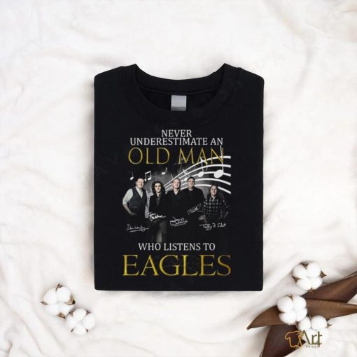 Never Underestimate An Old Man Who Listen To Eagles Unisex T Shirt