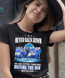 Never back down we are defend together defend the den win or lose Detroit Lions signatures shirt