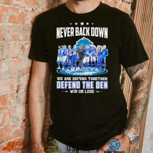 Never back down we are defend together defend the den win or lose Detroit Lions signatures shirt