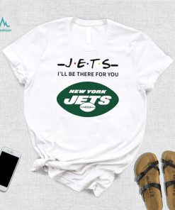 New York Jets NFL I’ll be there for you logo shirt