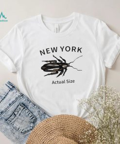 New york cockroach actual size 2023 shirt