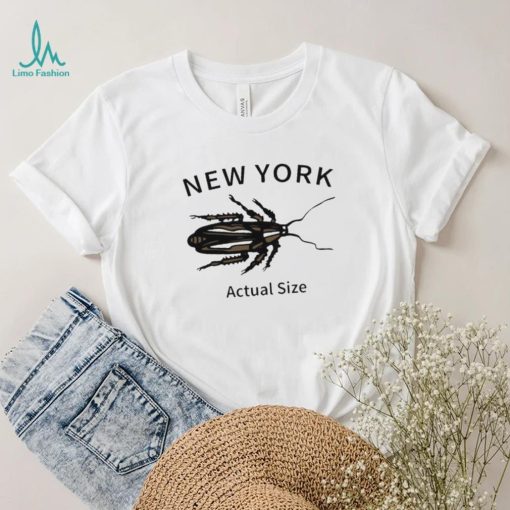 New york cockroach actual size 2023 shirt