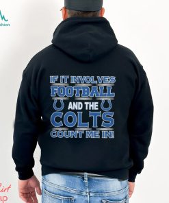 Nfl If It Involves Football And The Indianapolis Colts Count Me In 2023 shirt