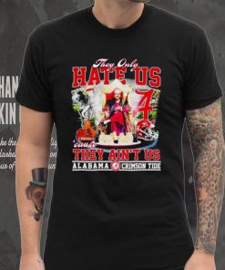 Nick Saban They only hate us ’cause they ain’t us Alabama Crimson Tide shirt