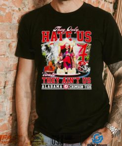 Nick Saban They only hate us ’cause they ain’t us Alabama Crimson Tide shirt