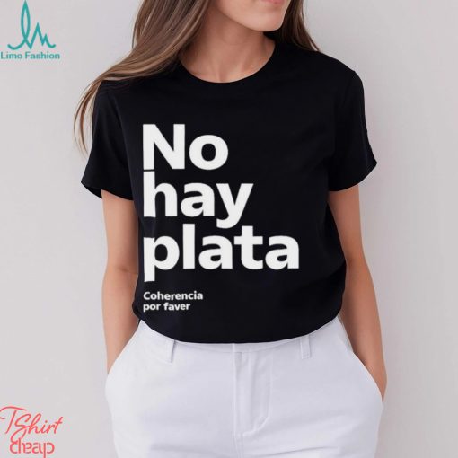 No Hay Plata Shirt