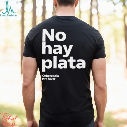 No Hay Plata Shirt