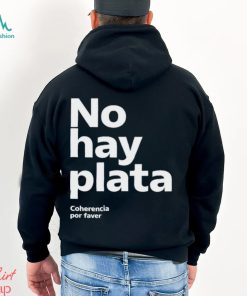 No Hay Plata Shirt