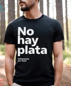 No Hay Plata Shirt