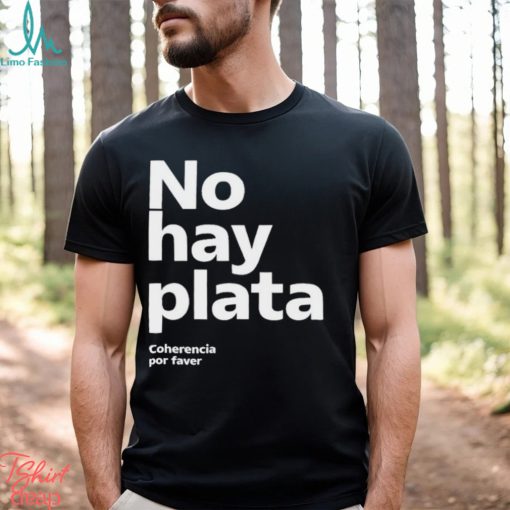 No Hay Plata Shirt