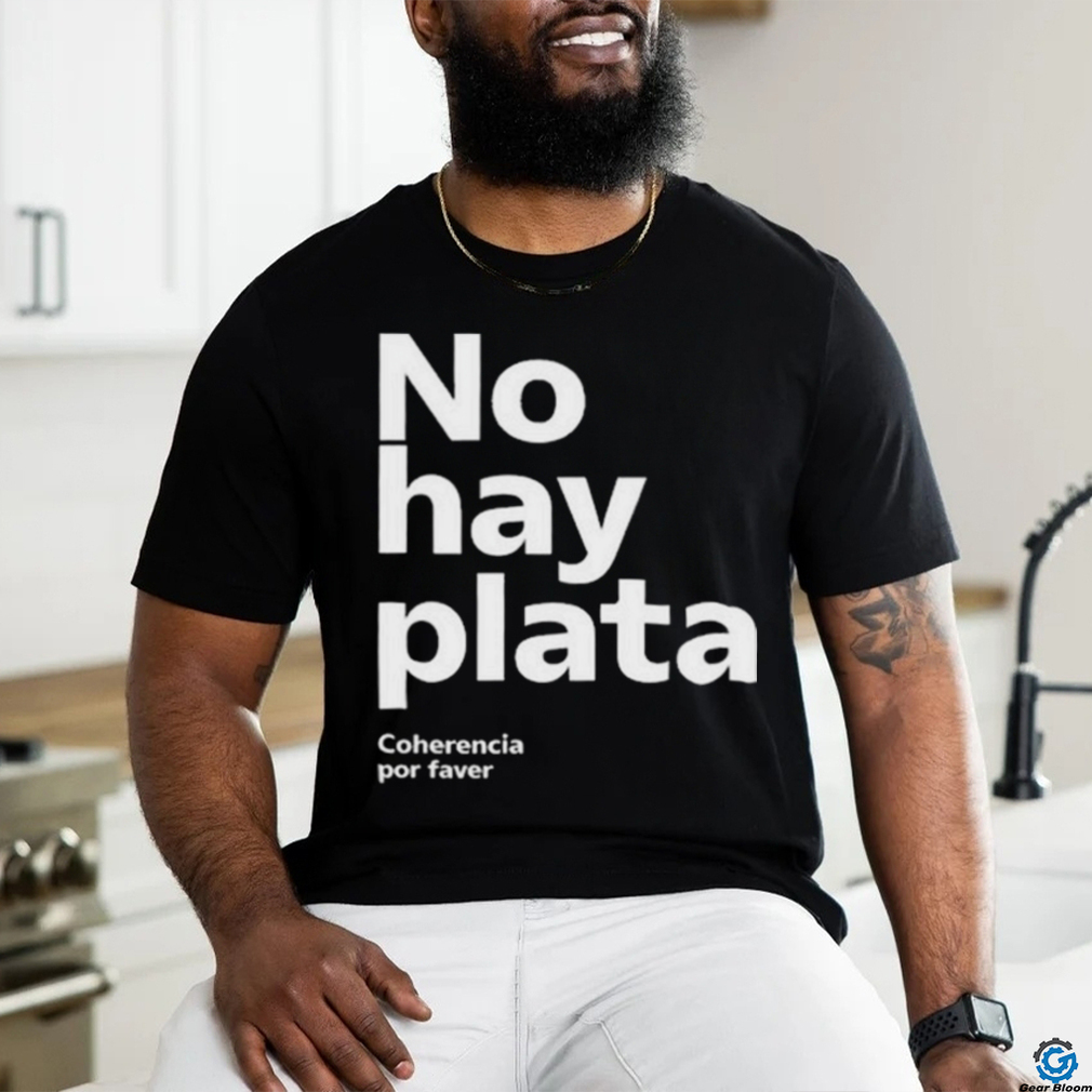 No Hay Plata T Shirt No Hay Plata T Shirt