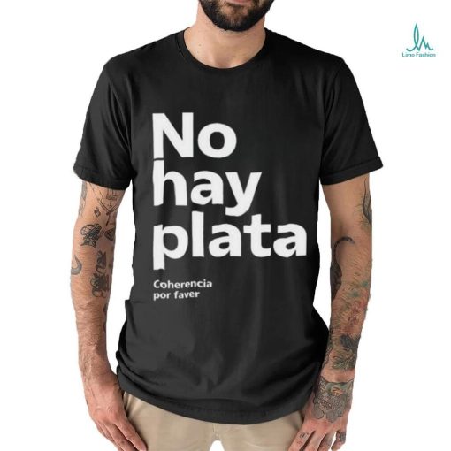 No Hay Plata T Shirt