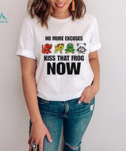 No More Excuses Kiss That Frog Now Pretty Frog Girl shirt