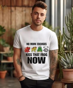 No More Excuses Kiss That Frog Now Pretty Frog Girl shirt