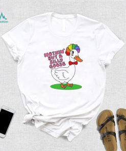 Nothin But A Silly Goose t shirt