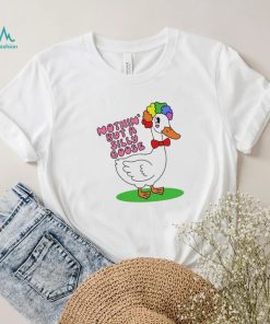 Nothin But A Silly Goose t shirt