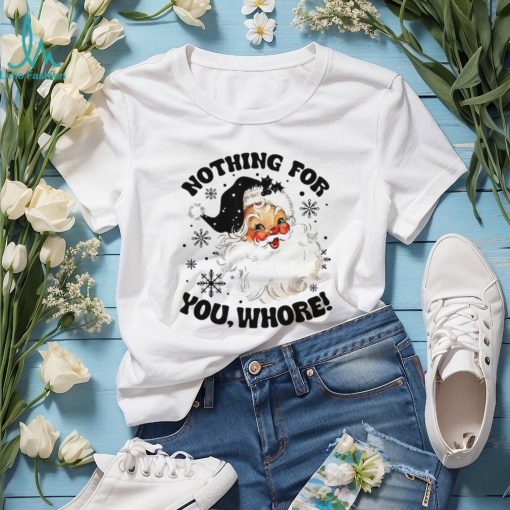 Nothing For You Whore Shirt