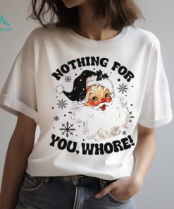 Nothing For You Whore Shirt