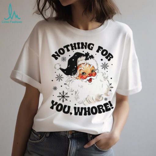 Nothing For You Whore Shirt