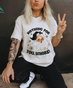 Nothing For You Whore Shirt