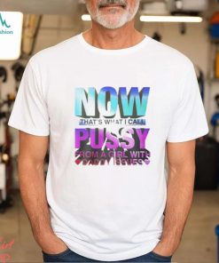 Now That’s What I Call Pussy From A Girl With Daddy Issues Shirt