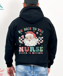 Nurse Christmas Be Nice To The Nurse Santa Is Watching T Shirt