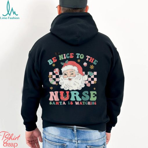 Nurse Christmas Be Nice To The Nurse Santa Is Watching T Shirt