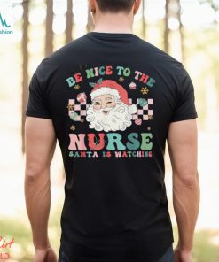 Nurse Christmas Be Nice To The Nurse Santa Is Watching T Shirt