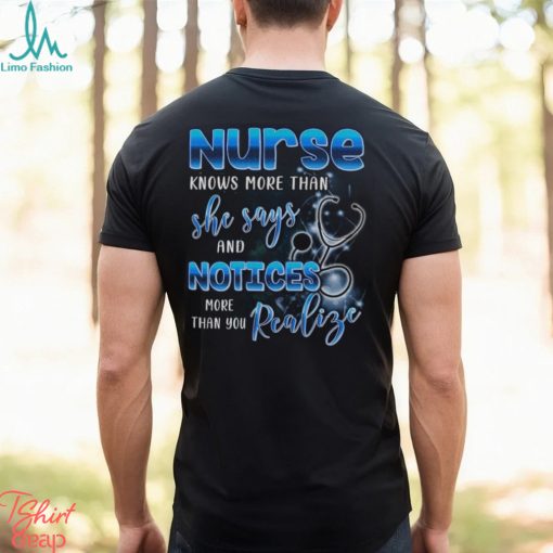 Nurse Knows More Than She Says And Notices Thank You Realize More Shirt