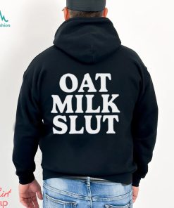 Oat Milk Slut T shirt, hoodie, sweater, long sleeve and tank top Oat Milk Slut T shirt