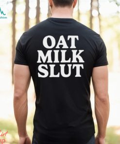 Oat Milk Slut T shirt, hoodie, sweater, long sleeve and tank top Oat Milk Slut T shirt