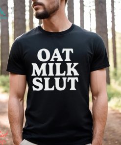 Oat Milk Slut T shirt, hoodie, sweater, long sleeve and tank top Oat Milk Slut T shirt