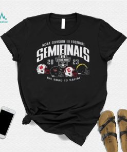 Official 2023 NCAA Division III Football Semifinals The Road To Salem Shirt