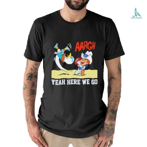 Official Aargh Yeah Here We Go Dallas Cowboys Beat Philadelphia Eagles T Shirt