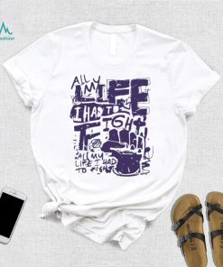 Official All my life i had to fight t shirt