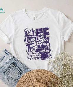Official All my life i had to fight t shirt