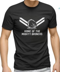 Official Brisbane Broncos Home Of The Mighty Broncos shirt