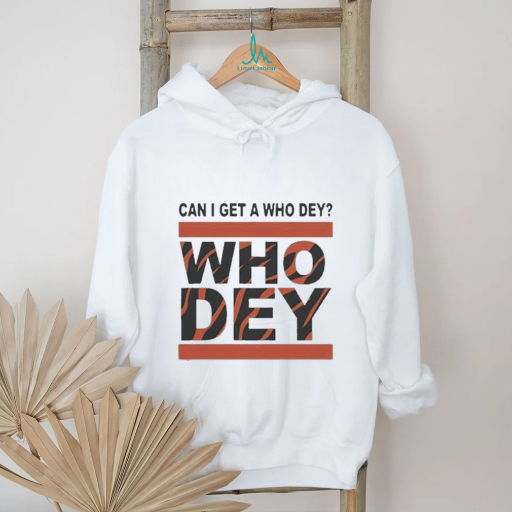 Official Cincinnati Bengals Can I Get A Who Dey Shirt Official Cincinnati Bengals Can I Get A Who Dey Shirt