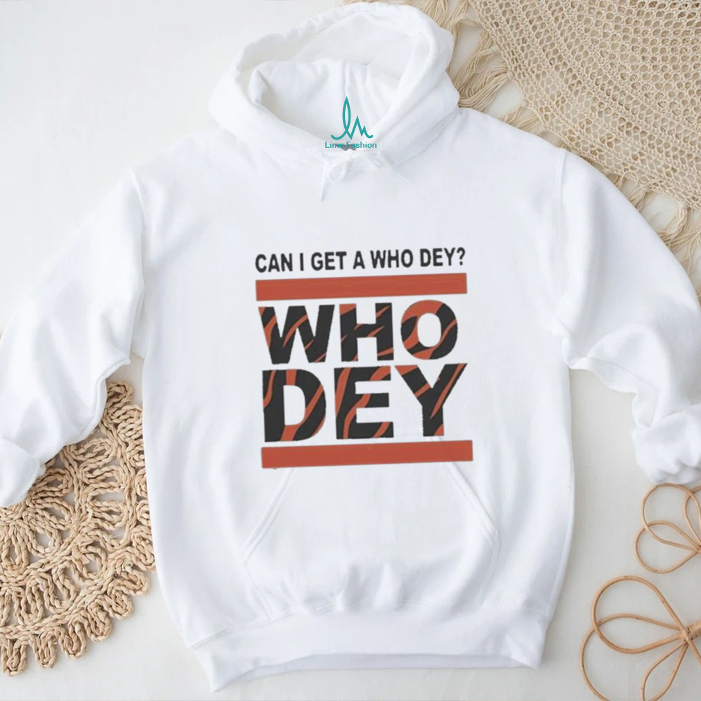 Official Cincinnati Bengals Can I Get A Who Dey Shirt Official Cincinnati Bengals Can I Get A Who Dey Shirt