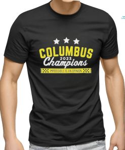 Official Columbus 2023 Champions Impossible Is An Opinion Shirt