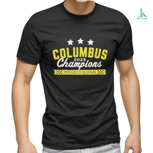 Official Columbus 2023 Champions Impossible Is An Opinion Shirt