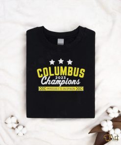 Official Columbus 2023 Champions Impossible Is An Opinion Shirt