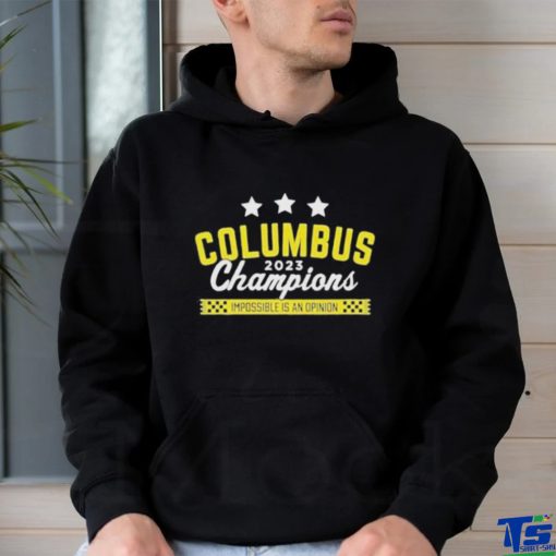 Official Columbus 2023 Champions Impossible Is An Opinion Shirt