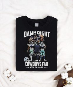 Official Damn Right I Am A Dallas Cowboys Fan Win Or Lose Prescott Parsons And Coach Signatures T Shirt