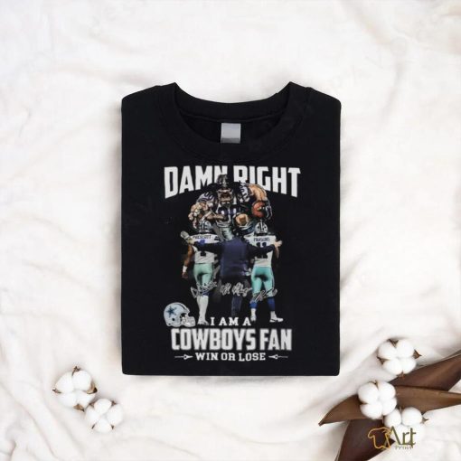 Official Damn Right I Am A Dallas Cowboys Fan Win Or Lose Prescott Parsons And Coach Signatures T Shirt