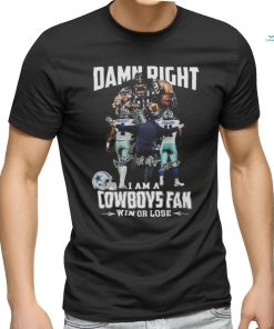 Official Damn Right I Am A Dallas Cowboys Fan Win Or Lose Prescott Parsons And Coach Signatures T Shirt