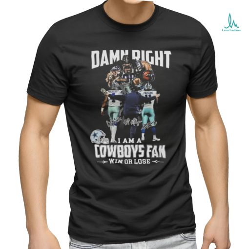 Official Damn Right I Am A Dallas Cowboys Fan Win Or Lose Prescott Parsons And Coach Signatures T Shirt