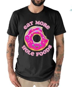 Official Eat more hole foods donut T shirt